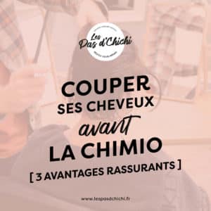Couper ses cheveux avant la chimio | 3 avantages rassurants