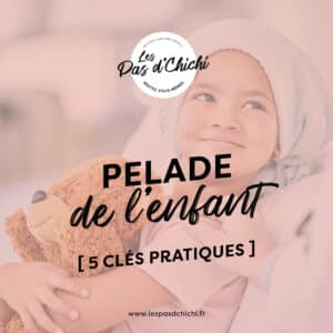 Pelade de l’Enfant | 5 Clés Pratiques